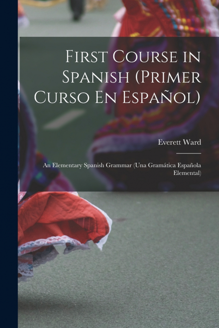 FIRST COURSE IN SPANISH (PRIMER CURSO EN ESPA�OL), AN ELEMEN