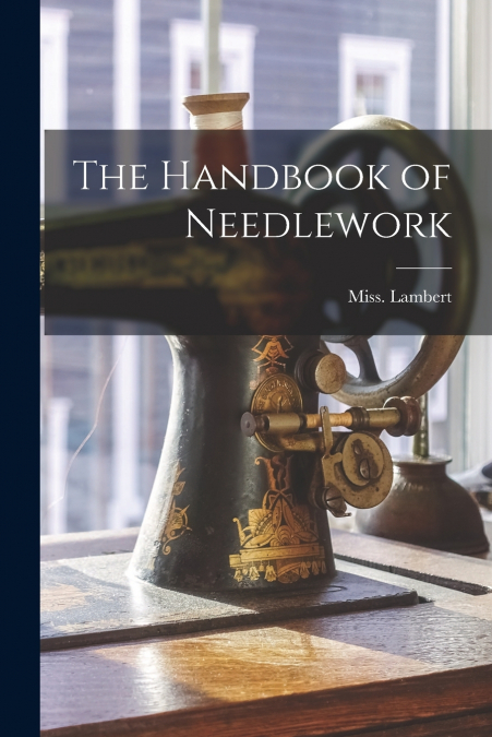 THE HANDBOOK OF NEEDLEWORK