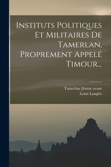 INSTITUTS POLITIQUES ET MILITAIRES DE TAMERLAN, PROPREMENT A