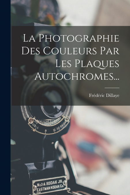LA PHOTOGRAPHIE DES COULEURS PAR LES PLAQUES AUTOCHROMES...
