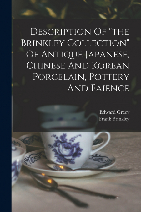 DESCRIPTION OF 'THE BRINKLEY COLLECTION' OF ANTIQUE JAPANESE
