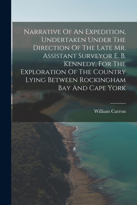 NARRATIVE OF AN EXPEDITION, UNDERTAKEN UNDER THE DIRECTION O