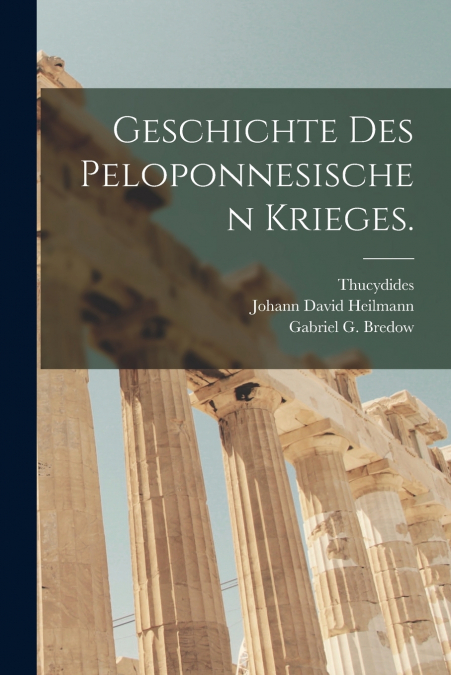 GESCHICHTE DES PELOPONNESISCHEN KRIEGES.