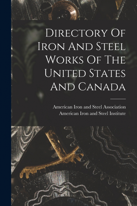 DIRECTORY OF IRON AND STEEL WORKS OF THE UNITED STATES AND C
