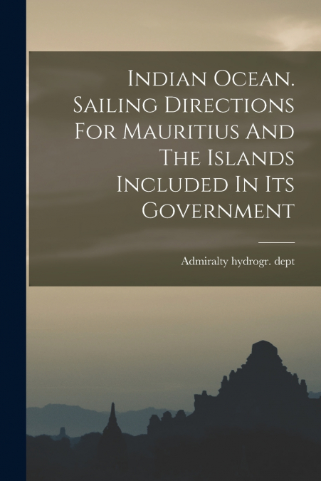 INDIAN OCEAN. SAILING DIRECTIONS FOR MAURITIUS AND THE ISLAN