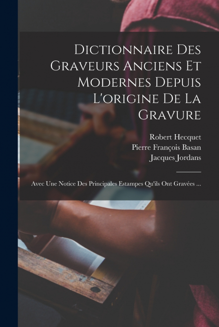 DICTIONNAIRE DES GRAVEURS ANCIENS ET MODERNES DEPUIS L?ORIGI