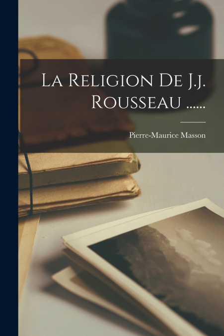 LA RELIGION DE J.J. ROUSSEAU ......
