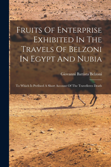 FRUITS OF ENTERPRISE EXHIBITED IN THE TRAVELS OF BELZONI IN