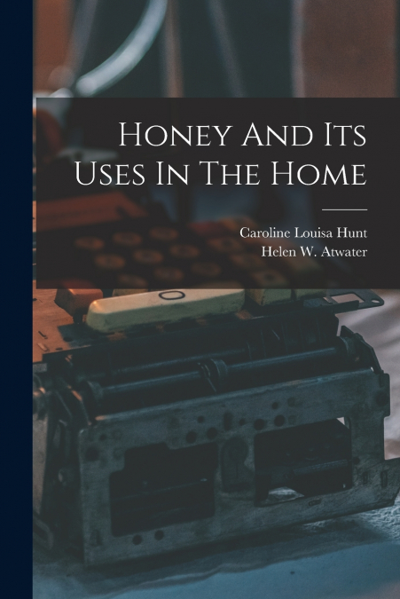 HONEY AND ITS USES IN THE HOME