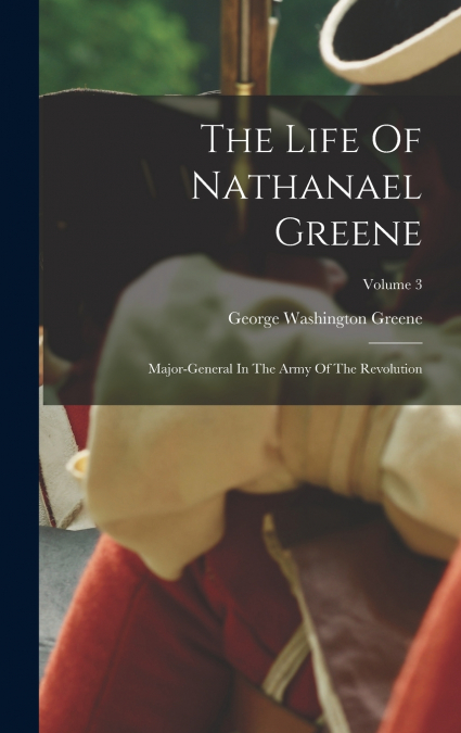 THE LIFE OF NATHANAEL GREENE
