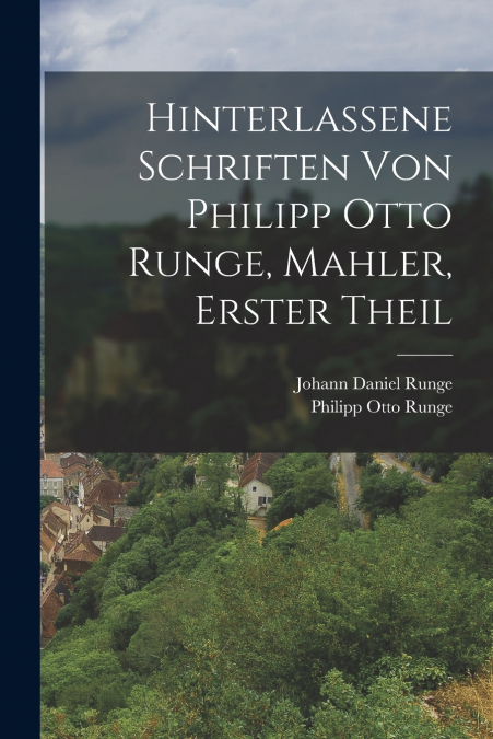 HINTERLASSENE SCHRIFTEN VON PHILIPP OTTO RUNGE, MAHLER, ERST
