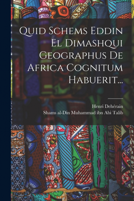 QUID SCHEMS EDDIN EL DIMASHQUI GEOGRAPHUS DE AFRICA COGNITUM