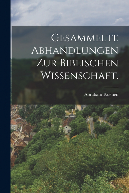 GESAMMELTE ABHANDLUNGEN ZUR BIBLISCHEN WISSENSCHAFT.