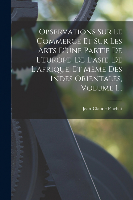 OBSERVATIONS SUR LE COMMERCE ET SUR LES ARTS D?UNE PARTIE DE