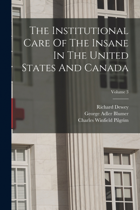 THE INSTITUTIONAL CARE OF THE INSANE IN THE UNITED STATES AN