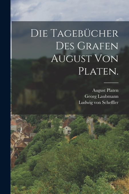 DIE TAGEBUCHER DES GRAFEN AUGUST VON PLATEN.