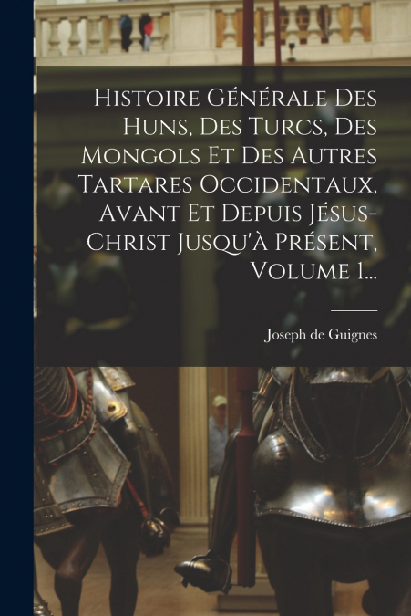 HISTOIRE GENERALE DES HUNS, DES TURCS, DES MONGOLS ET DES AU