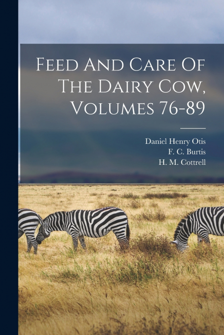 FEED AND CARE OF THE DAIRY COW, VOLUMES 76-89