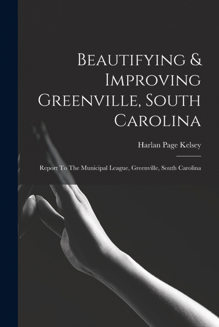 BEAUTIFYING & IMPROVING GREENVILLE, SOUTH CAROLINA