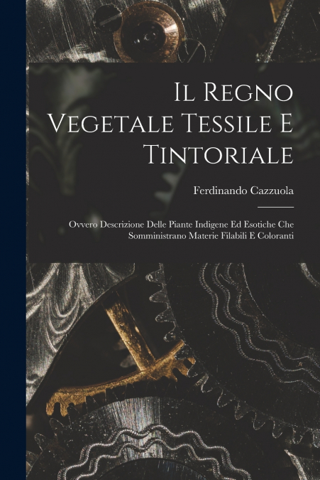 IL REGNO VEGETALE TESSILE E TINTORIALE