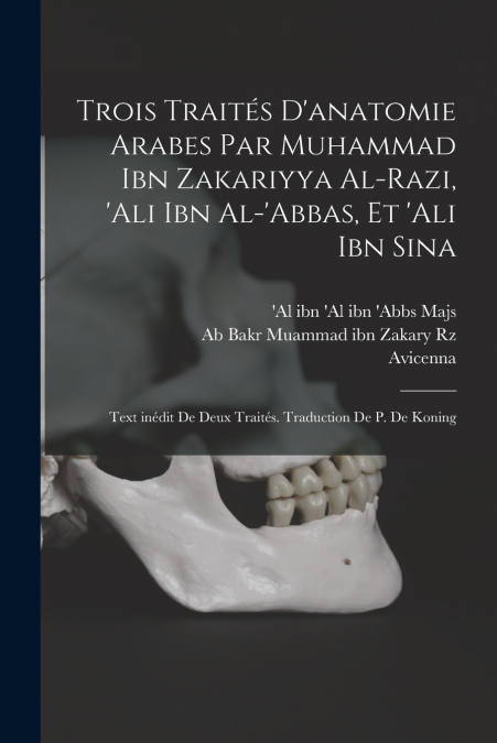 TROIS TRAITES D?ANATOMIE ARABES PAR MUHAMMAD IBN ZAKARIYYA A
