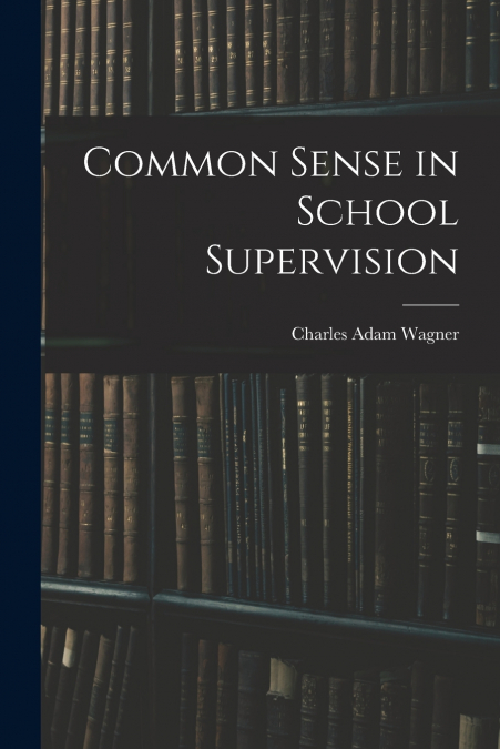 COMMON SENSE IN SCHOOL SUPERVISION