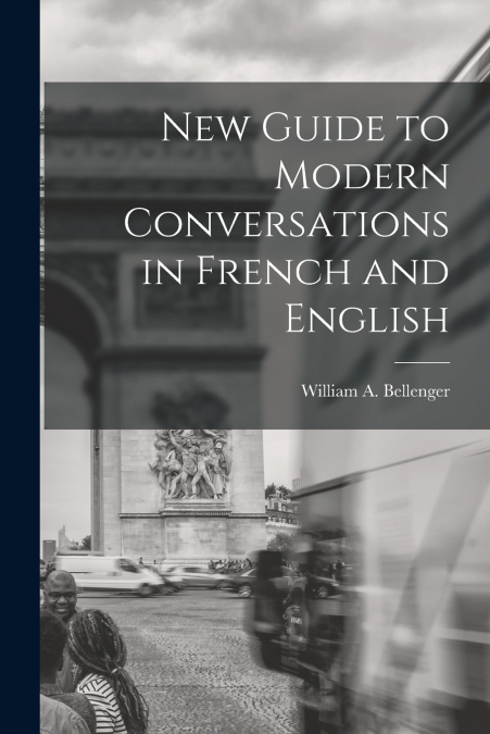 NEW GUIDE TO MODERN CONVERSATIONS IN FRENCH AND ENGLISH