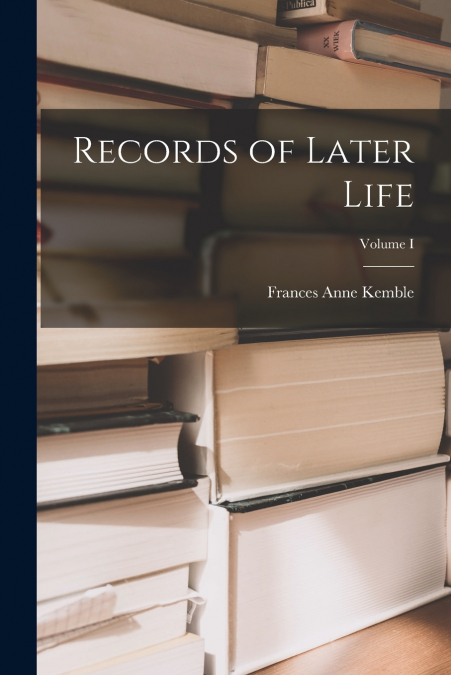 RECORDS OF LATER LIFE, VOLUME I