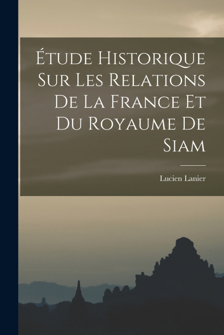 ETUDE HISTORIQUE SUR LES RELATIONS DE LA FRANCE ET DU ROYAUM