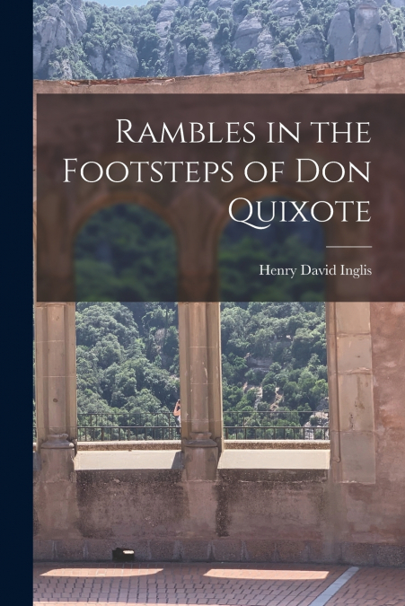 RAMBLES IN THE FOOTSTEPS OF DON QUIXOTE