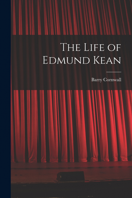THE LIFE OF EDMUND KEAN