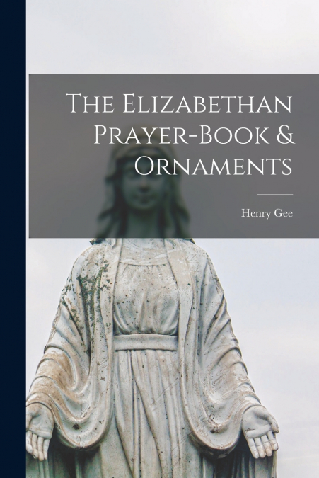 THE ELIZABETHAN PRAYER-BOOK & ORNAMENTS