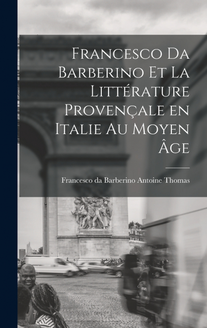 FRANCESCO DA BARBERINO ET LA LITTERATURE PROVENALE EN ITALI