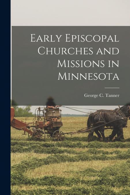 EARLY EPISCOPAL CHURCHES AND MISSIONS IN MINNESOTA
