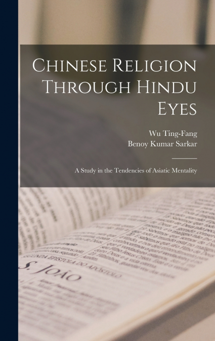 CHINESE RELIGION THROUGH HINDU EYES, A STUDY IN THE TENDENCI