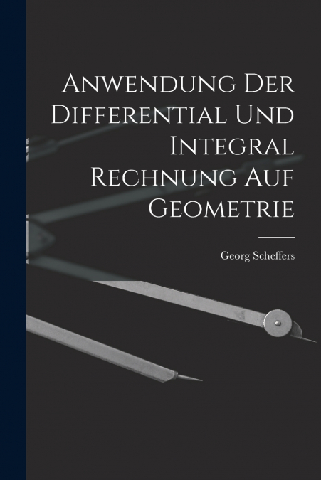 ANWENDUNG DER DIFFERENTIAL UND INTEGRAL RECHNUNG AUF GEOMETR