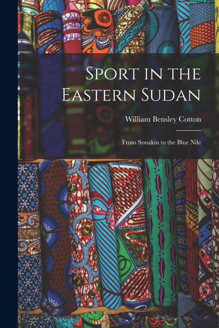 SPORT IN THE EASTERN SUDAN, FROM SOUAKIN TO THE BLUE NILE