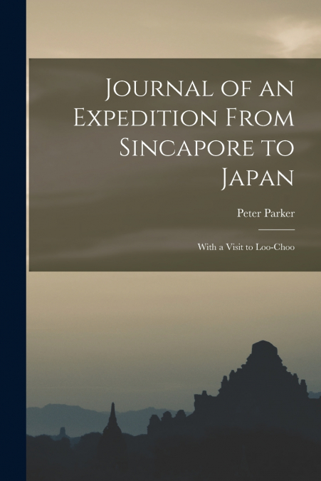 JOURNAL OF AN EXPEDITION FROM SINCAPORE TO JAPAN