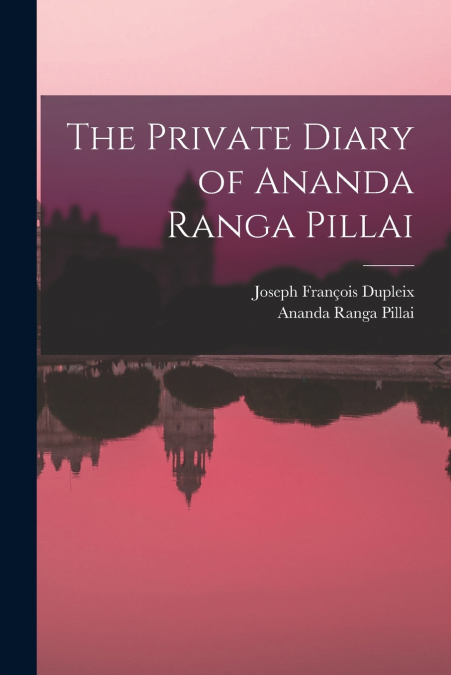THE PRIVATE DIARY OF ANANDA RANGA PILLAI
