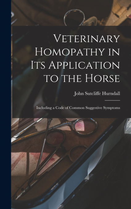 VETERINARY HOMOPATHY IN ITS APPLICATION TO THE HORSE