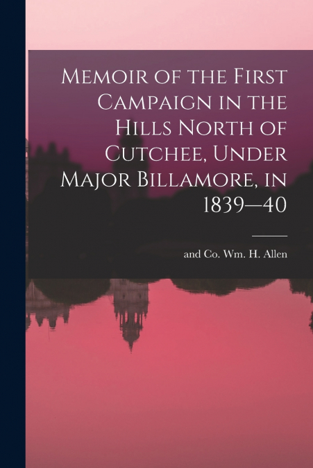MEMOIR OF THE FIRST CAMPAIGN IN THE HILLS NORTH OF CUTCHEE,