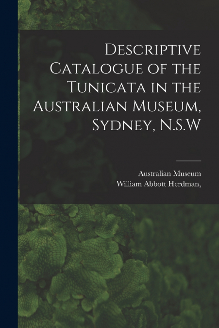 DESCRIPTIVE CATALOGUE OF THE TUNICATA IN THE AUSTRALIAN MUSE