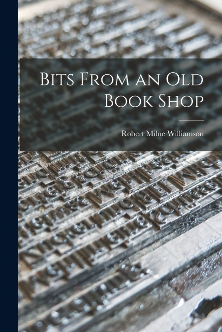 BITS FROM AN OLD BOOK SHOP