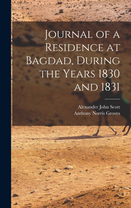 JOURNAL OF A RESIDENCE AT BAGDAD, DURING THE YEARS 1830 AND