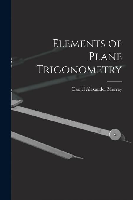 ELEMENTS OF PLANE TRIGONOMETRY