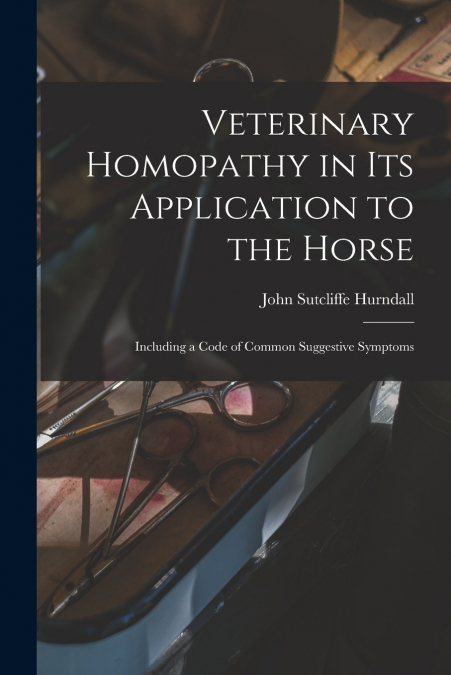 VETERINARY HOMOPATHY IN ITS APPLICATION TO THE HORSE