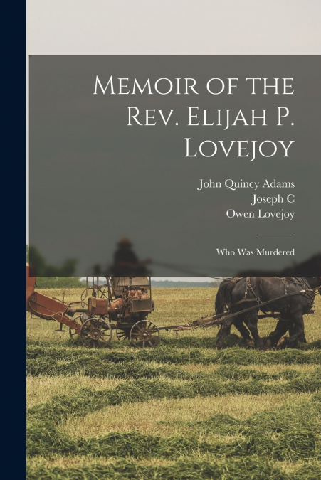 MEMOIR OF THE REV. ELIJAH P. LOVEJOY , WHO WAS MURDERED