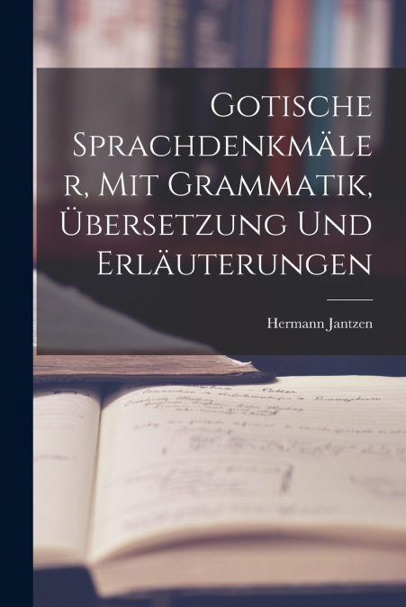 GOTISCHE SPRACHDENKMALER, MIT GRAMMATIK, ?BERSETZUNG UND ERL
