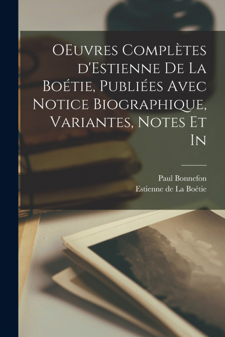 OEUVRES COMPLETES D?ESTIENNE DE LA BOETIE, PUBLIEES AVEC NOT