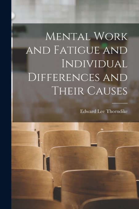 MENTAL WORK AND FATIGUE AND INDIVIDUAL DIFFERENCES AND THEIR